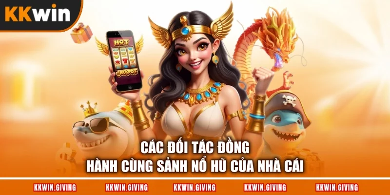 Các đối tác đồng hành cùng sảnh nổ hũ của nhà cái