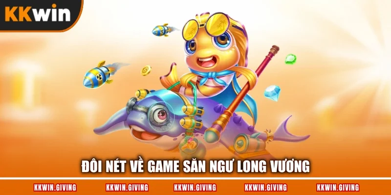 Đôi nét về game săn ngư long vương
