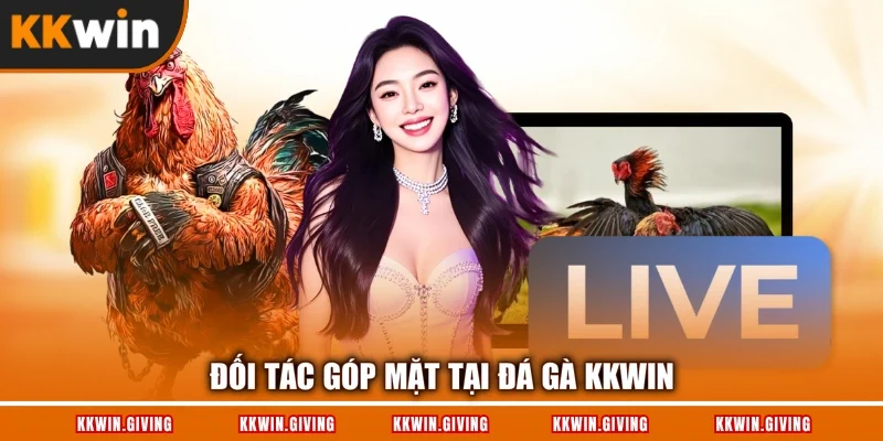 Đối tác góp mặt tại đá gà KKWIN