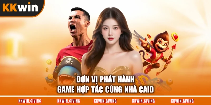 Đơn vị phát hành game hợp tác cùng nhà caid