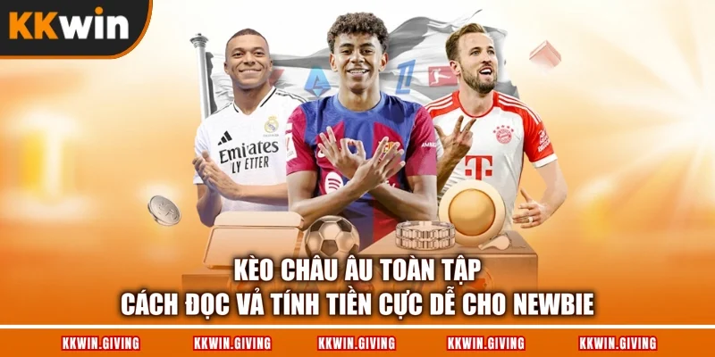 Kèo Châu Âu Toàn Tập - Cách Đọc Vả Tính Tiền Cực Dễ Cho Newbie