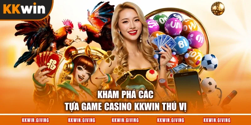 Khám phá các tựa game casino KKWIN thú vị