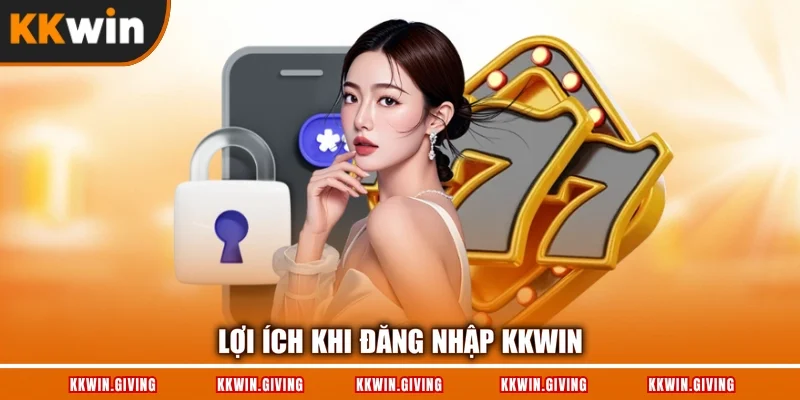 Lợi ích khi đăng nhập KKWIN