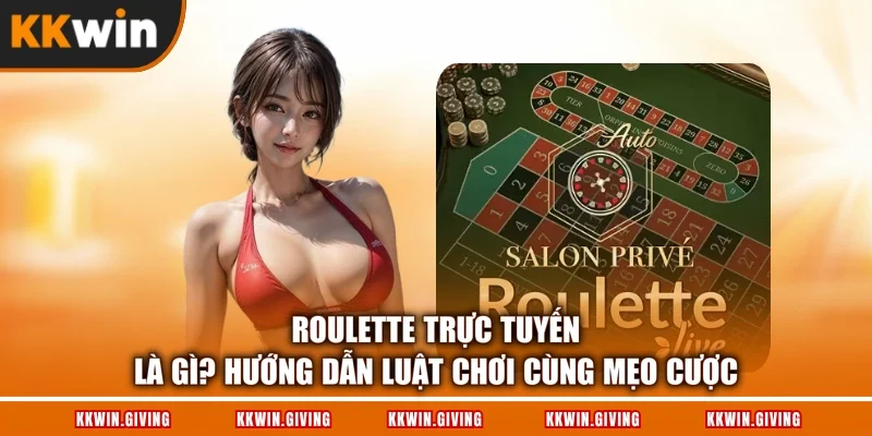 Roulette Trực Tuyến Là Gì? Hướng Dẫn Luật Chơi Cùng Mẹo Cược
