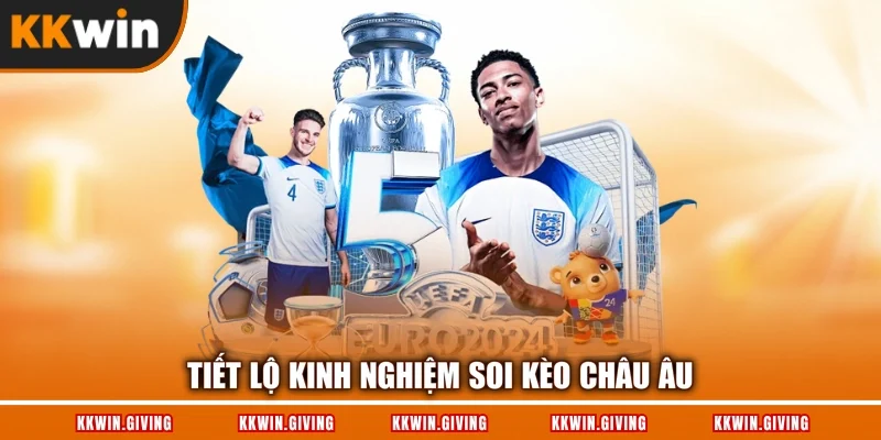 Tiết lộ kinh nghiệm soi kèo Châu Âu